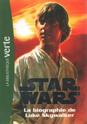 [Star Wars Legends 01] • La Biographie De Luke Skywalker